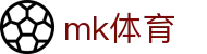MK体育（MK）中国官方网站首页 - 专业赛事平台